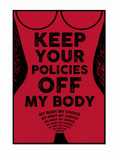 Keep Your Policies Off My Body Poster